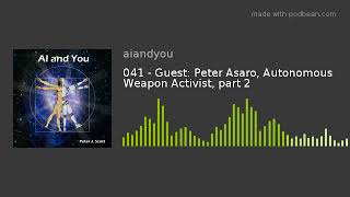 041 - Guest: Peter Asaro, Autonomous Weapon Activist, part 2