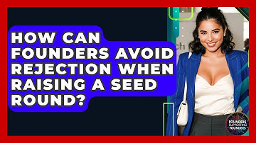 How Can Founders Avoid Rejection When Raising A Seed Round? - Founders Supporting Founders