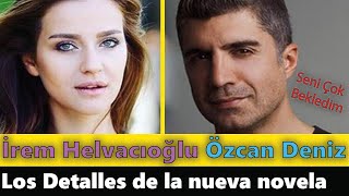Irem Helvacıoğlu Özcan Deniz | Todos los detalles de la nueva novela Seni Çok Bekledim