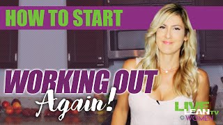 How to Start Working out again | LiveLeanTV