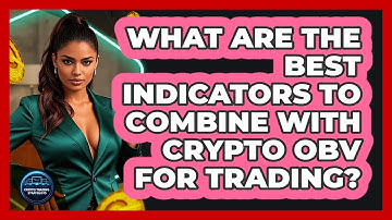 What Are The Best Indicators To Combine With Crypto OBV For Trading? - Crypto Trading Strategists