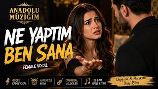 Ne Yaptim Ben Sana Female Vocal Oriental Dance 128 Bpm Anadolu Müziğim