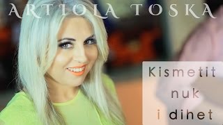 ARTIOLA TOSKA -  KISMETIT NUK I DIHET (  Video HD )