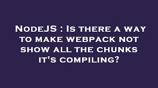 NodeJS : Is there a way to make webpack not show all the chunks it's compiling?