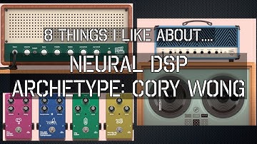 8 Things I like about Neural DSP Archetype: Cory Wong.... (and some favourite presets)