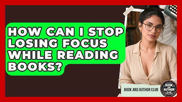 How Can I Stop Losing Focus While Reading Books? - Book and Author Club