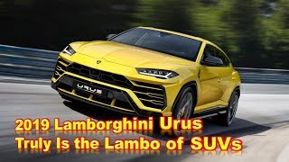 WOOW ! The 2019 Lamborghini Urus Truly Is the Lambo of SUVs