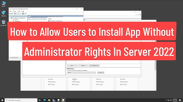 How to Allow Users To Install App Without Administrator Rights Using Group Policy In Server 2022