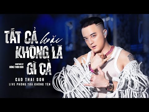 TẤT CẢ HOẶC KHÔNG LÀ GÌ CẢ - CAO THÁI SƠN | PHÒNG TRÀ KHÔNG TÊN - TP. HCM