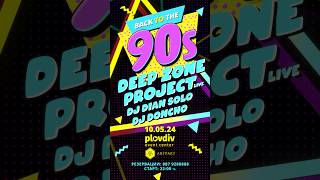BACK TO THE 90’s / 10.05/ PLOVDIV EVENT CENTER. DEEP ZONE PROJECT, DJ Dian Solo, DJ Doncho 🔥