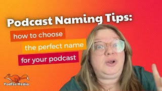 Podcast Naming Tips: How to Choose the Perfect Name for Your Show
