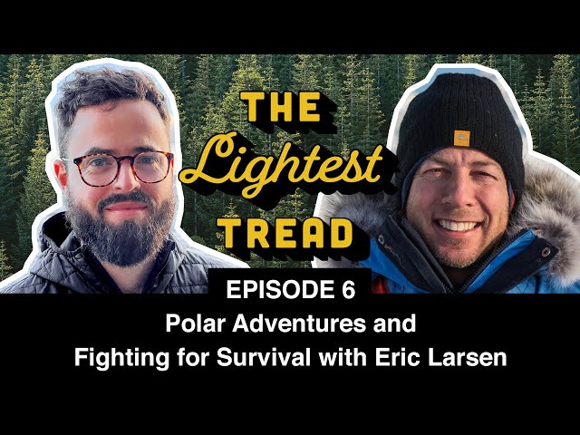 The Lightest Tread Episode 6: Eric Larsen on Polar Adventure and Fighting for Survival.