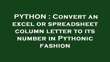 PYTHON : Convert an excel or spreadsheet column letter to its number in Pythonic fashion