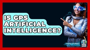 Is GPS Artificial Intelligence? - The SciFi Reel