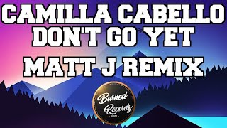 Camilla Cabello - Don't go yet (Matt J remix)