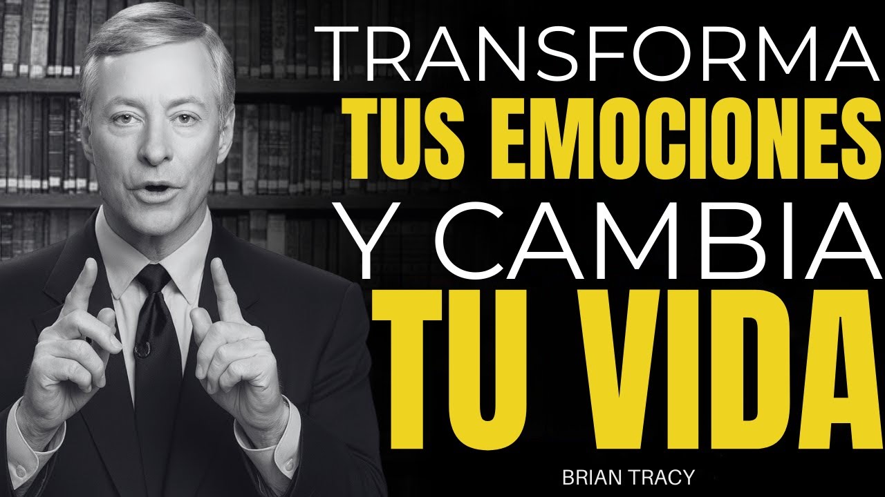Transforma tus Emociones y Transforma tu Vida | Brian Tracy