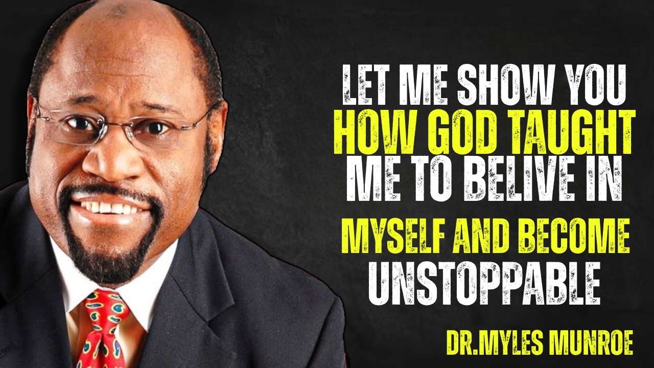 LET ME SHOW YOU HOW GOD TAUGHT ME TO BELIVE IN MYSELF AND BECOME BEST SPEECH BY MYLES MUNROE