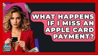 What Happens If I Miss An Apple Card Payment? - Crazy About Credit Cards