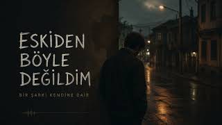 Eskiden Böyle Değildim