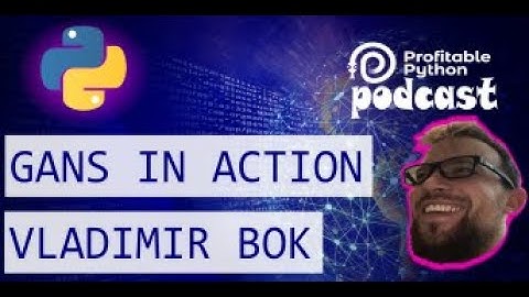 🔮 Future Technology: GANs in Action with Vladimir Bok 🤖 | #pypodcast