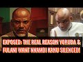 EXPOSED: WHY YORUBA &amp; FULANI FEAR NNAMDI KANU MORE THAN ANY POLITICIAN IN NIGERIA!