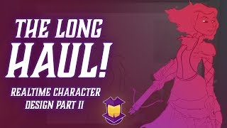 THE LONG HAUL- Realtime Character Design Part 2