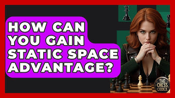 How Can You Gain Static Space Advantage? - The Chess Codex