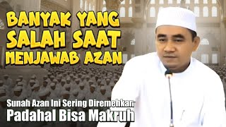 Inilah Kesalahan Umum Saat Menjawab Azan dan Sunah Azan yang Sering Diremehkan (Abah Guru Bakhiet)