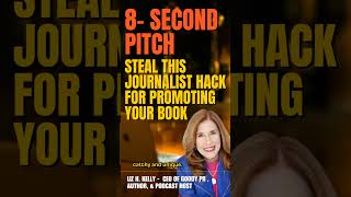 The 8 Second Pitch  Steal This Journalist Hack for Promoting Your Book