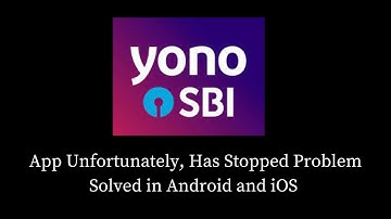How to Fix Yono SBI App Unfortunately, Has Stopped Problem Solved in Android & iOS Phones