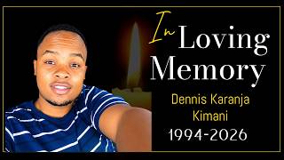 CELEBRATING THE LIFE OF DENNIS KARANJA KIMANI.