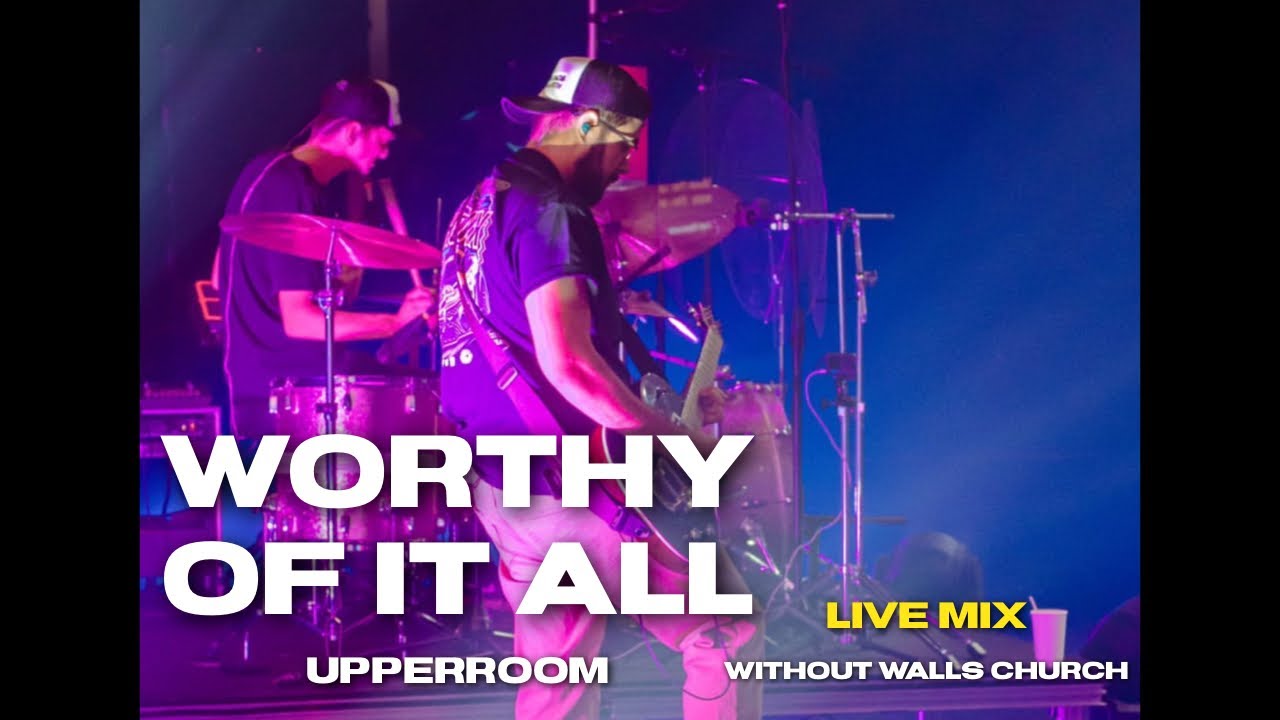 Worthy of it All by: UPPERROOM | Live Mix | Without Walls AZ Church | GUITAR CAM