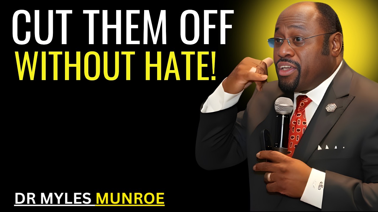 Cut Them Off and Don’t Look Back Best Motivational Speech By Dr Myles Munroe