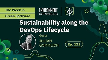 Environment Variables Podcast | Ep 121 TWiGS: Sustainability along the DevOps Lifecycle