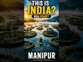 THIS IS INDIA? 😳🇮🇳 Manipur #unknownworld #manipur