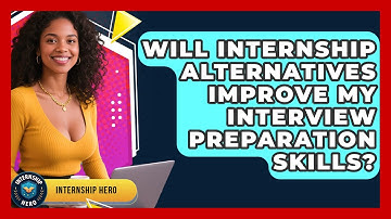 Will Internship Alternatives Improve My Interview Preparation Skills? | Internship Hero News