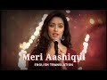 Meri aashiqui  english translation  arijit singh palak muchhal mithoon  aashiqui 2