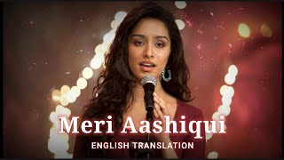 Meri Aashiqui - English Translation | Arijit Singh, Palak Muchhal, Mithoon | Aashiqui 2