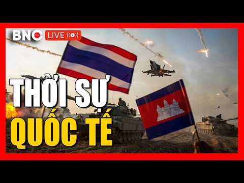 TRỰC TIẾP: Thời sự Quốc tế 9/12: Thái – Cam tái chiến, nguy cơ hiệp định đổ vỡ toàn diện | BNC Now