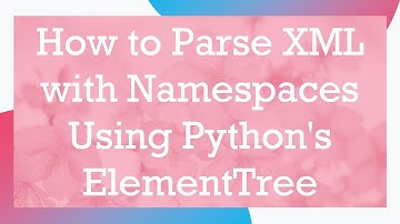 How to Parse XML with Namespaces Using Python
