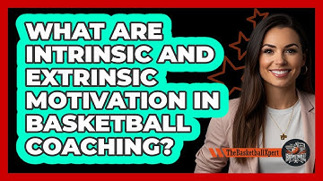 What Are Intrinsic And Extrinsic Motivation In Basketball Coaching? - The Basketball Xpert