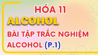 Alcohol Hóa 11 - Bài Tập trắc nghiệm Alcohol Hóa 11 Chân trời sáng tạo