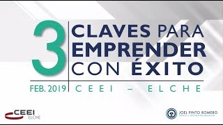 3 Claves para emprender con éxito   CEEI Elche Feb 2019 Joel Pinto Romero