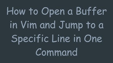 How to Open a Buffer in Vim and Jump to a Specific Line in One Command