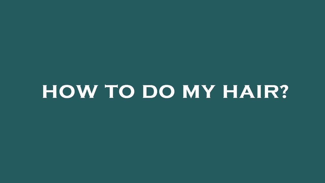 How to do my hair? - YouTube