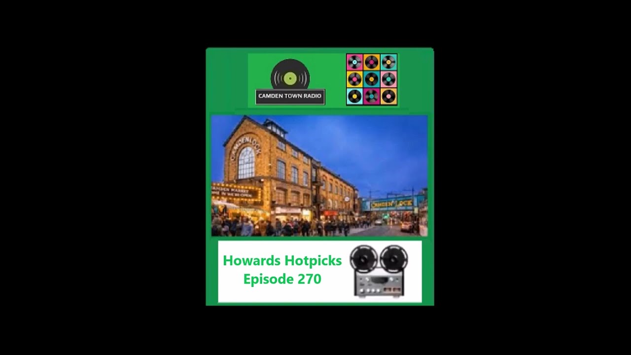 Howards Hotpicks - Camden Town Radio - Episode 270