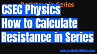 CSEC Physics - How to Find Resistance in Series | Junior Roberts