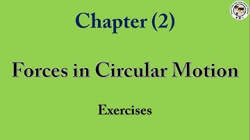 Grade (12) Physics - Chapter (2) Forces in Circular motion (Part 3)