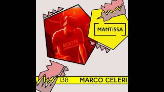 Mantissa Mix 138: Marco Celeri (Roots Underground)