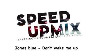 Jonas Blue  Dont Wake Me Up speed Up Mix